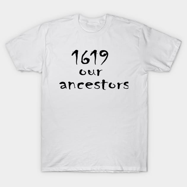 1619 our ancestors T-Shirt by nassmaa